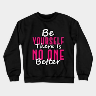 Be Yourself There Is No One Better Crewneck Sweatshirt